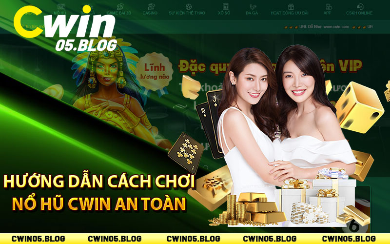 Hướng dẫn cách chơi nổ hũ Cwin an toàn nhất