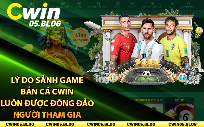 Lý do sảnh game bắn cá Cwin luôn được đông đảo người tham gia